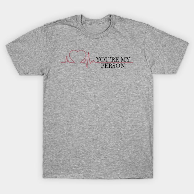 You're My Person T-Shirt by Jacqui96